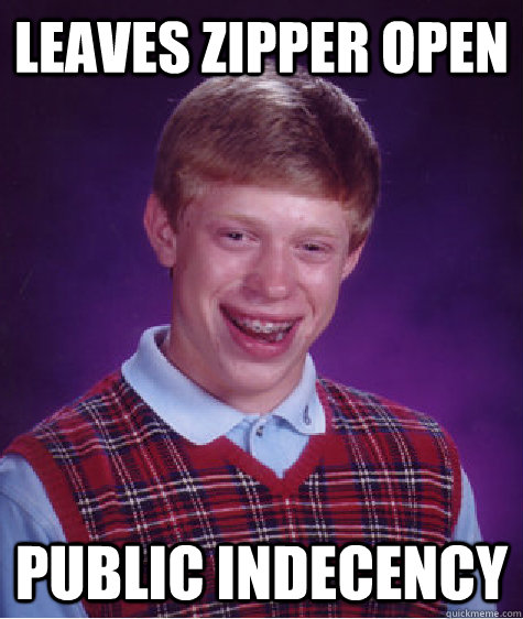 Leaves zipper open Public indecency - Leaves zipper open Public indecency  Bad Luck Brian