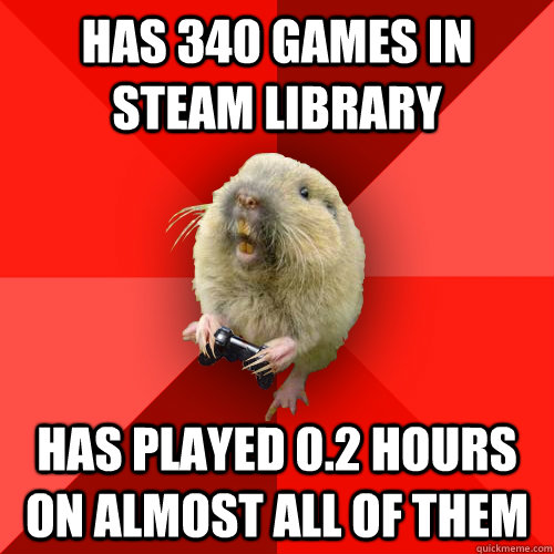 has 340 games in steam library has played 0.2 hours on almost all of them  Gaming Gopher