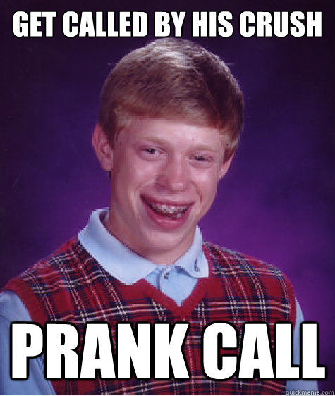 Get called by his crush Prank call  Bad Luck Brian