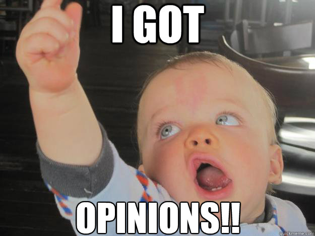 I GOT OPINIONS!! - I GOT OPINIONS!!  Opinionated Baby