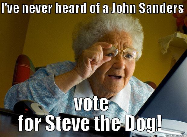 I'VE NEVER HEARD OF A JOHN SANDERS  VOTE FOR STEVE THE DOG!  Grandma finds the Internet