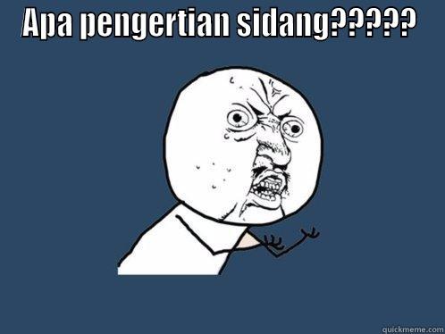 APA PENGERTIAN SIDANG?????  Y U No