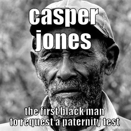 know your history - CASPER JONES THE FIRST BLACK MAN TO REQUEST A PATERNITY TEST Misc