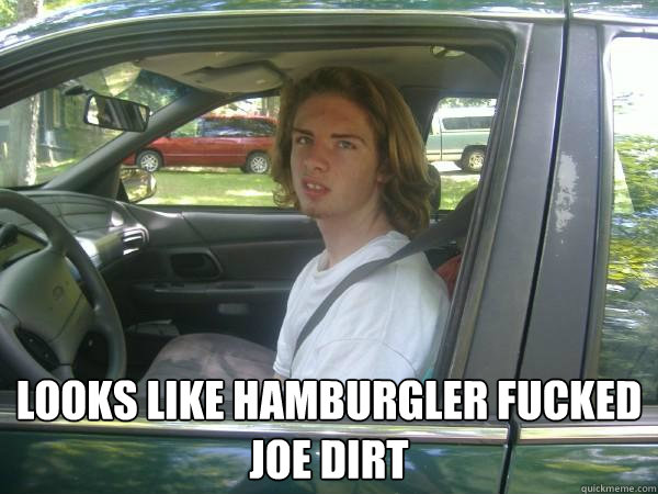  looks like hamburgler fucked joe dirt  Scumbag Common Tater