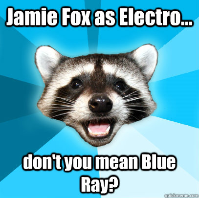 Jamie Fox as Electro... don't you mean Blue Ray?  - Jamie Fox as Electro... don't you mean Blue Ray?   Lame Pun Coon