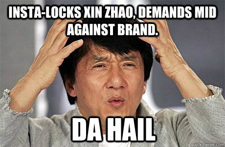 Insta-locks Xin Zhao, demands mid against brand. Da hail  EPIC JACKIE CHAN