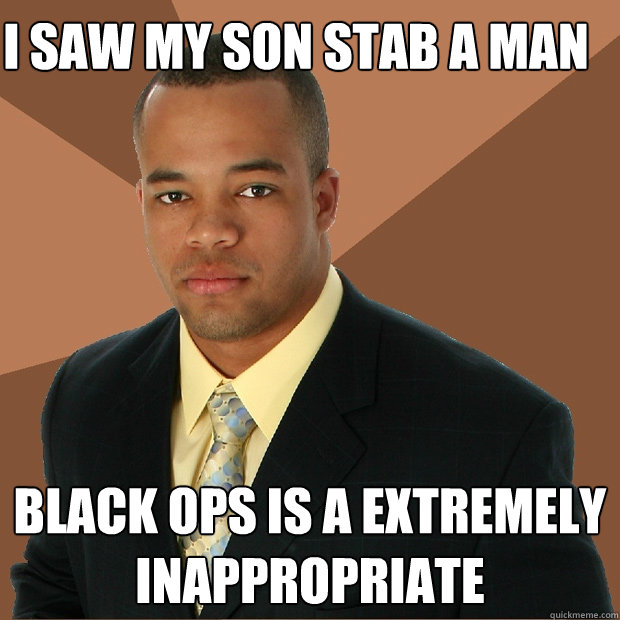 I saw my son stab a man Black OPs is a extremely inappropriate  Successful Black Man