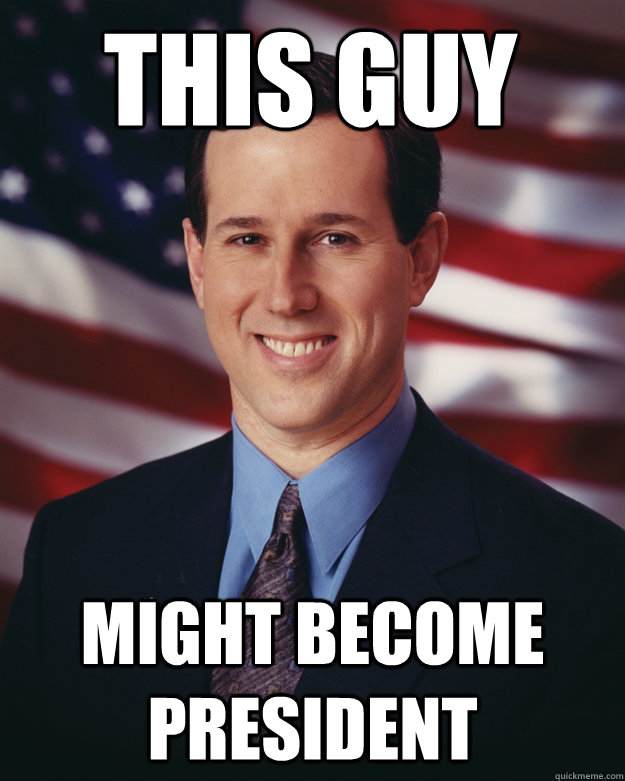 THIS GUY might become president  Rick Santorum