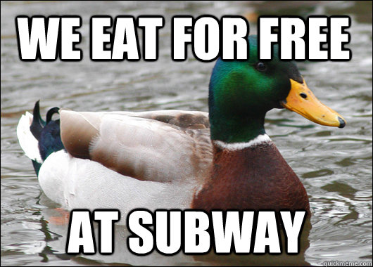 We Eat For Free At Subway - We Eat For Free At Subway  Actual Advice Mallard