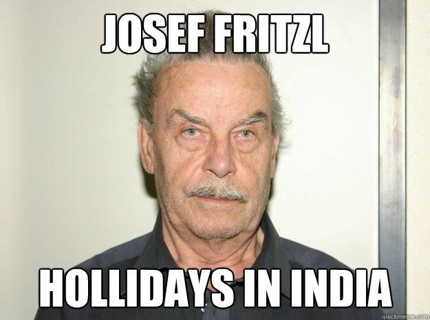 Josef Fritzl Hollidays in India - Josef Fritzl Hollidays in India  Josef fritzl