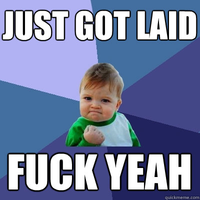 Just got laid Fuck yeah  Success Kid