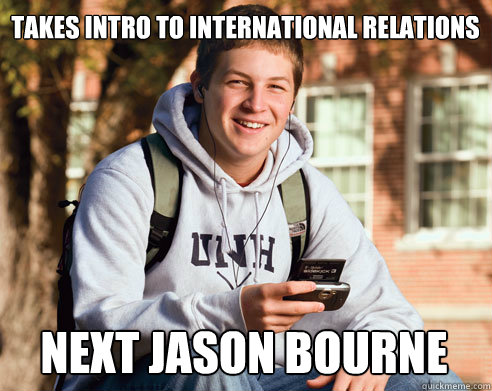 takes intro to international relations next jason bourne  College Freshman