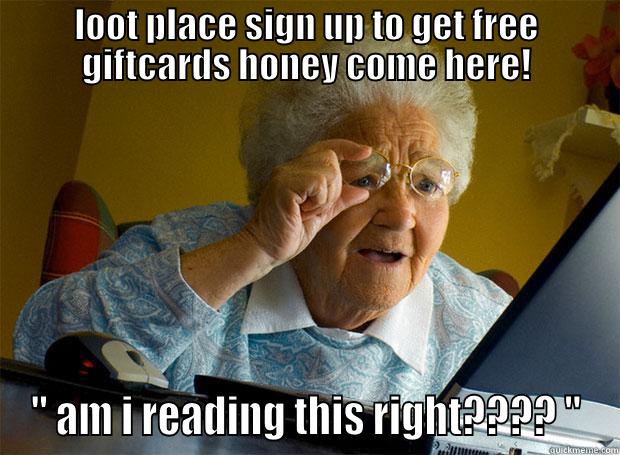 LOOT PLACE SIGN UP TO GET FREE GIFTCARDS HONEY COME HERE! 