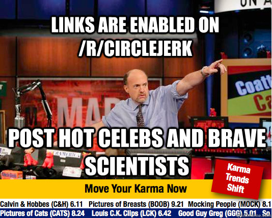 LINKS ARE ENABLED ON /R/CIRCLEJERK POST HOT CELEBS AND BRAVE SCIENTISTS - LINKS ARE ENABLED ON /R/CIRCLEJERK POST HOT CELEBS AND BRAVE SCIENTISTS  Mad Karma with Jim Cramer