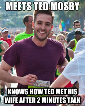 Meets Ted Mosby knows how ted met his wife after 2 minutes talk  Ridiculously photogenic guy