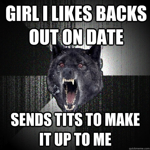 Girl i likes backs out on date Sends tits to make it up to me  Insanity Wolf