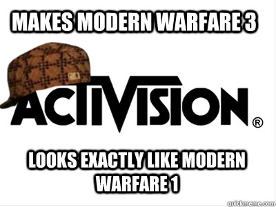 makes modern warfare 3 looks exactly like modern warfare 1  Scumbag Activision