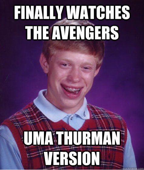 Finally watches the Avengers Uma thurman version Caption 3 goes here  Bad Luck Brian