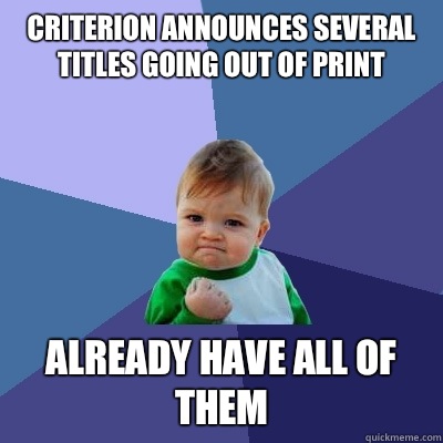 Criterion announces several titles going out of print Already have all of them  Success Kid