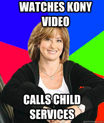 Watches Kony Video Calls child services  Sheltering Suburban Mom