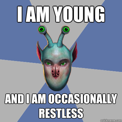 I am young And I am occasionally restless  Naive Ax