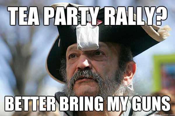 Tea party rally? better bring my guns  Tea Party Ted