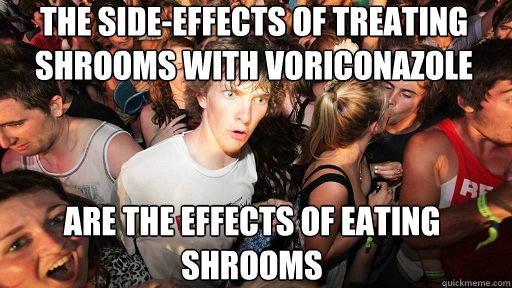 the side-effects of treating shrooms with voriconazole
 are the effects of eating shrooms - the side-effects of treating shrooms with voriconazole
 are the effects of eating shrooms  Sudden Clarity Clarence