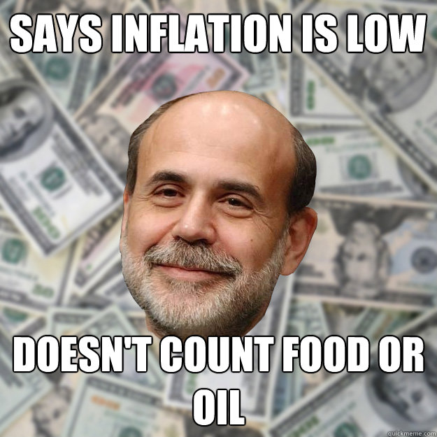 Says inflation is low Doesn't count food or oil  Ben Bernanke