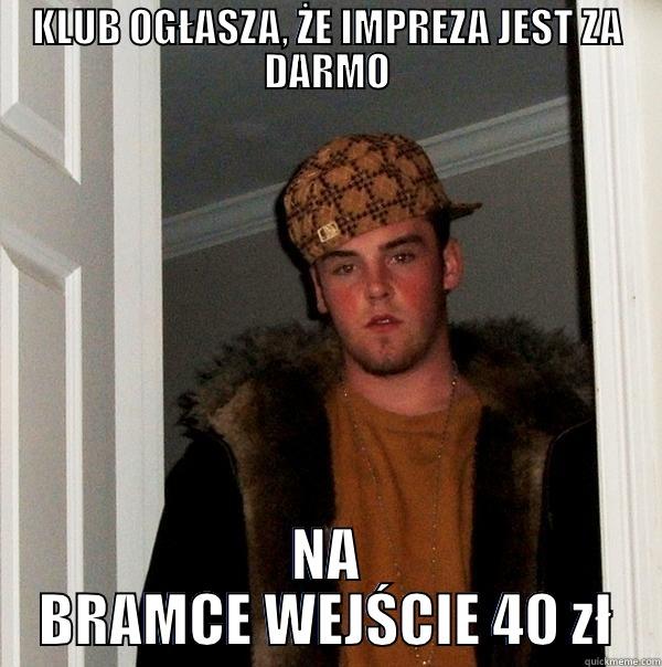 KLUB OGŁASZA, ŻE IMPREZA JEST ZA DARMO NA BRAMCE WEJŚCIE 40 ZŁ Scumbag Steve