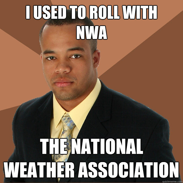 i used to roll with
nwa the national weather association  - i used to roll with
nwa the national weather association   Successful Black Man