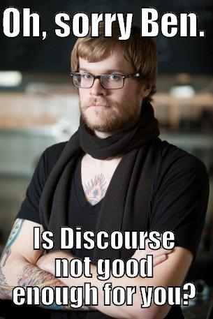 OH, SORRY BEN.  IS DISCOURSE NOT GOOD ENOUGH FOR YOU? Hipster Barista