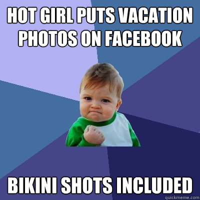 Hot girl puts vacation photos on facebook bikini shots included  Success Kid