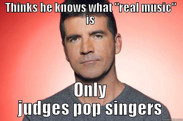 Simon Cowell - THINKS HE KNOWS WHAT 