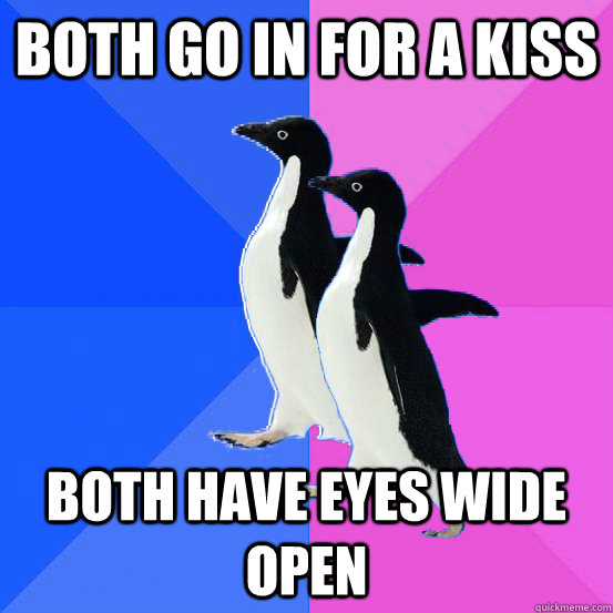 both go in for a kiss Both have eyes wide open  Socially Awkward Couple