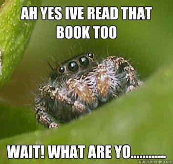 ah yes ive read that book too wait! what are yo............  Misunderstood Spider