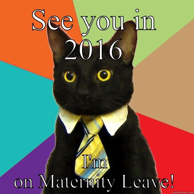 SEE YOU IN 2016 I'M ON MATERNITY LEAVE! Business Cat