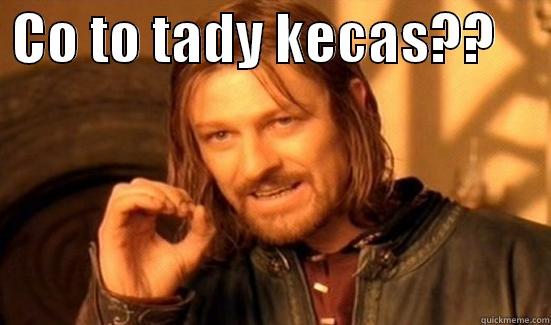  CO TO TADY KECAS??       Boromir