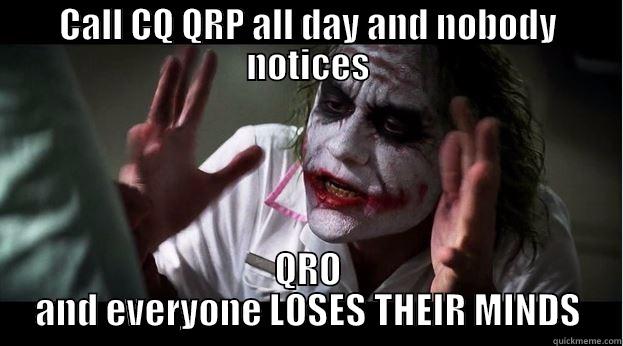 CALL CQ QRP ALL DAY AND NOBODY NOTICES QRO AND EVERYONE LOSES THEIR MINDS Joker Mind Loss