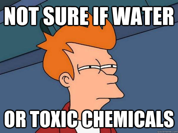 Not sure if water or toxic chemicals - Not sure if water or toxic chemicals  Futurama Fry