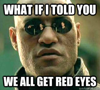 What if I told you we all get red eyes  Matrix Morpheus