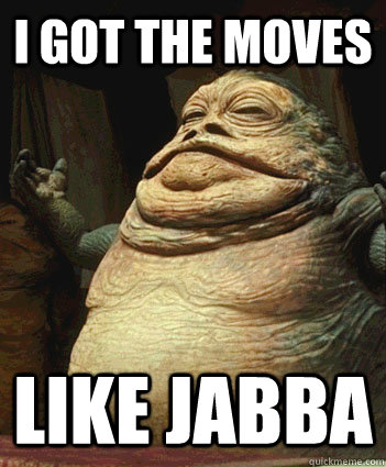 I GOT THE MOVES LIKE JABBA - I GOT THE MOVES LIKE JABBA  Moves Like Jabba