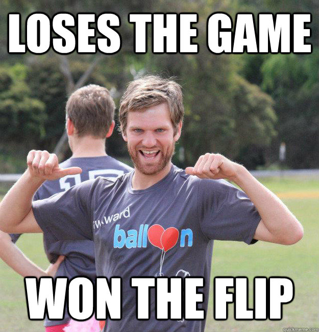 LOSES THE GAME WON THE FLIP  Intermediate Male Ultimate Player