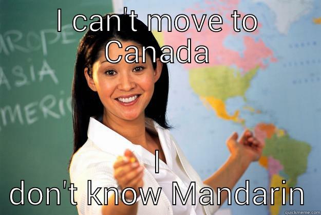 Those silly Canadians - I CAN'T MOVE TO CANADA I DON'T KNOW MANDARIN Unhelpful High School Teacher