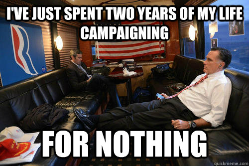 I've Just spent two years of my life campaigning for nothing  Sudden Realization Romney