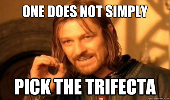 One Does Not Simply pick the trifecta - One Does Not Simply pick the trifecta  Boromir