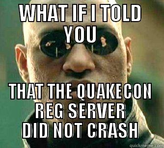 WHAT IF I TOLD YOU THAT THE QUAKECON REG SERVER DID NOT CRASH Matrix Morpheus