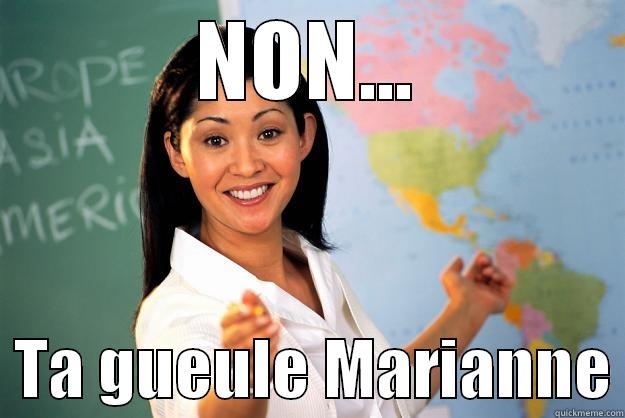 NON...   TA GUEULE MARIANNE Unhelpful High School Teacher