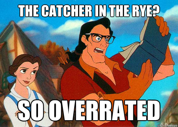 the catcher in the rye? so overrated  Hipster Gaston