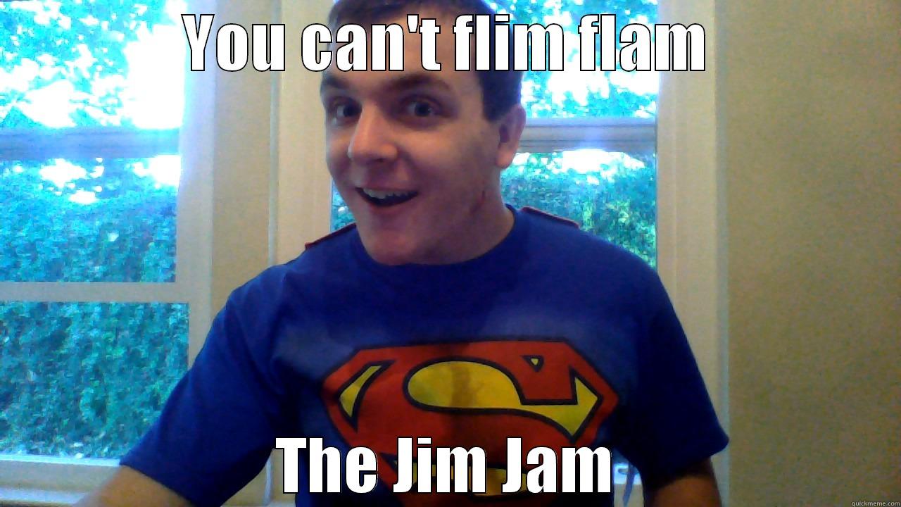 YOU CAN'T FLIM FLAM THE JIM JAM Misc