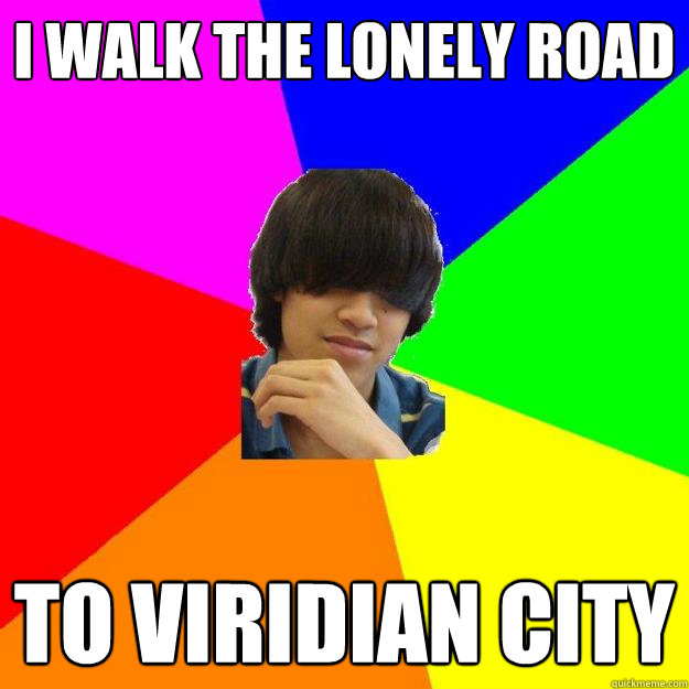 I walk the lonely road to viridian city  Awkward filipino boy